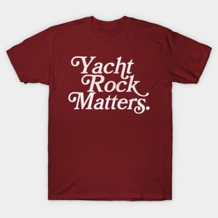 Yacht Rock Matters / Retro Typography Design T-Shirt